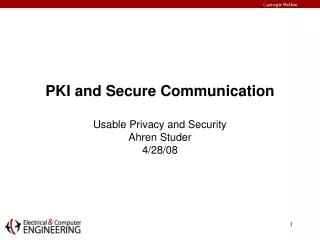 PKI and Secure Communication Usable Privacy and Security Ahren Studer 4/28/08