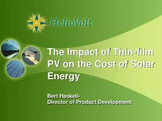 The Impact of Thin-film PV on the Cost of Solar E nergy Bert Haskell- Director of Product Development