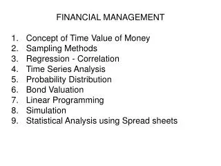 FINANCIAL MANAGEMENT Concept of Time Value of Money Sampling Methods Regression - Correlation Time Series Analysis Proba