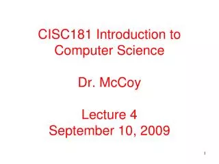 CISC181 Introduction to Computer Science Dr. McCoy Lecture 4 September 10, 2009