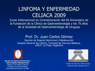 Prof. Dr. Juan Carlos Gómez Sección de Soporte Nutricional y Malabsorción Hospital General San Martín. Facultad de Cienc