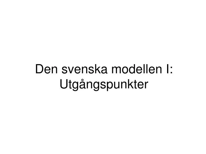 den svenska modellen i utg ngspunkter