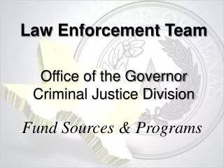 Law Enforcement Team Office of the Governor Criminal Justice Division