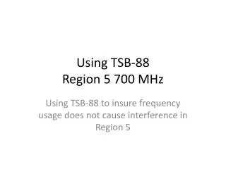 Using TSB-88 Region 5 700 MHz
