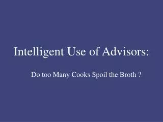 Intelligent Use of Advisors: