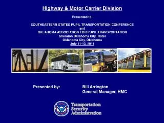 Highway &amp; Motor Carrier Division Presented to: SOUTHEASTERN STATES PUPIL TRANSPORTATION CONFERENCE and OKLAHOMA AS