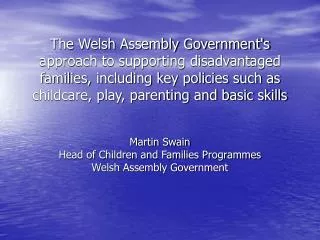 Martin Swain Head of Children and Families Programmes Welsh Assembly Government