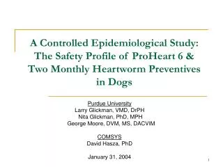 A Controlled Epidemiological Study: The Safety Profile of ProHeart 6 &amp; Two Monthly Heartworm Preventives in Dogs
