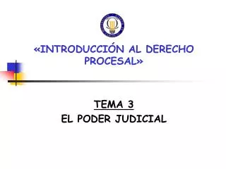 «INTRODUCCIÓN AL DERECHO PROCESAL» TEMA 3 EL PODER JUDICIAL