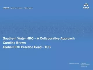Southern Water HRO – A Collaborative Approach Caroline Brown Global HRO Practice Head - TCS
