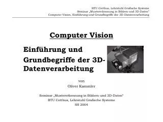 Computer Vision Einführung und Grundbegriffe der 3D- Datenverarbeitung von Oliver Kammler Seminar „Mustererkennung in