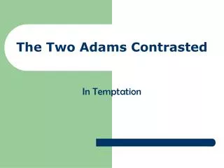 The Two Adams Contrasted