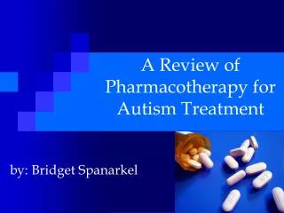 A Review of Pharmacotherapy for Autism Treatment