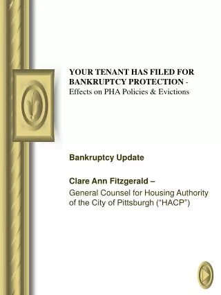 YOUR TENANT HAS FILED FOR BANKRUPTCY PROTECTION - Effects on PHA Policies &amp; Evictions