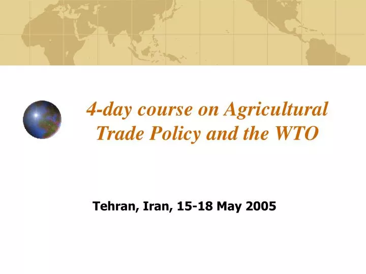 4 day course on agricultural trade policy and the wto