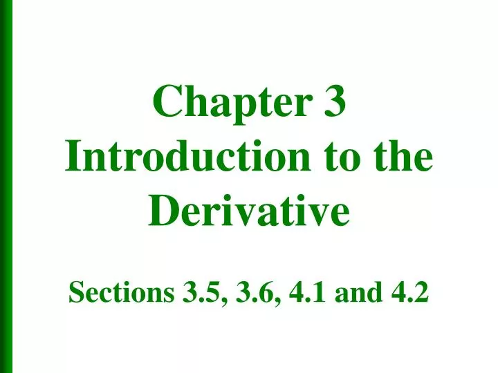 chapter 3 introduction to the derivative sections 3 5 3 6 4 1 and 4 2
