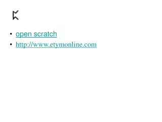 open scratch http://www.etymonline.com