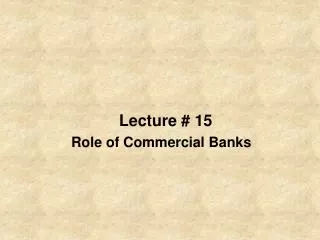 Lecture # 15 Role of Commercial Banks