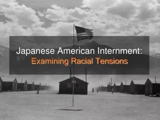 Japanese American Internment: Examining Racial Tensions