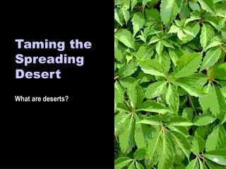 Taming the Spreading Desert