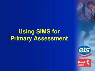 Using SIMS for Primary Assessment