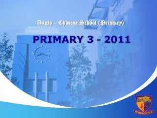 Anglo – Chinese School (Primary) PRIMARY 3 - 2011