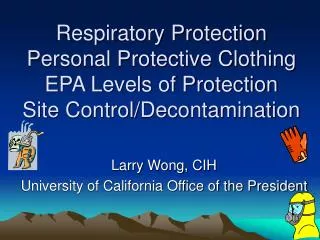 Respiratory Protection Personal Protective Clothing EPA Levels of Protection Site Control/Decontamination