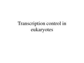 Transcription control in eukaryotes