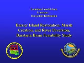 Louisiana Coastal Area, Louisiana— Ecosystem Restoration Barrier Island Restoration, Marsh Creation, and River Diversio