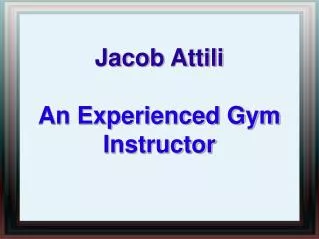 Jacob Attili - An Experienced Gym Instructor