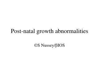 Post-natal growth abnormalities