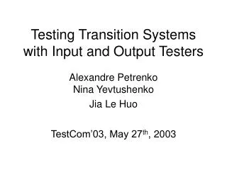 Testing Transition Systems with Input and Output Testers