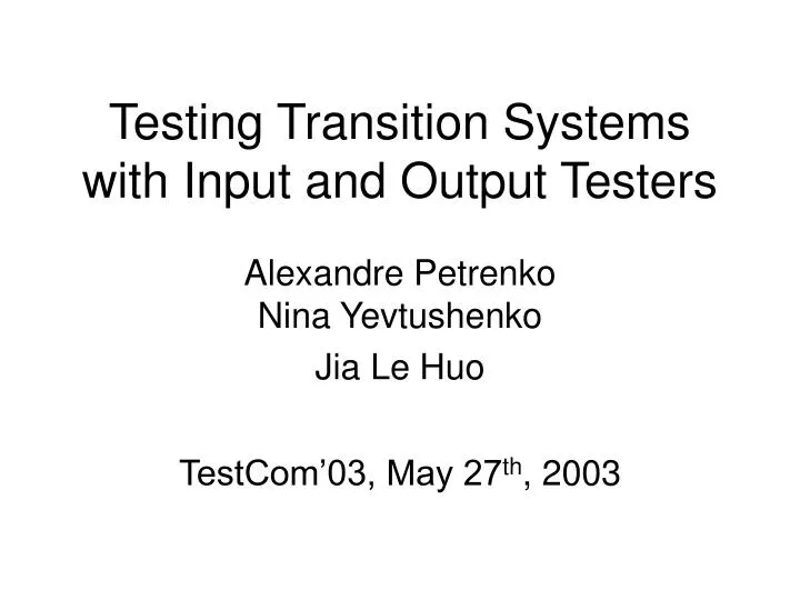 testing transition systems with input and output testers