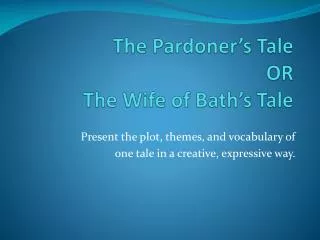 The Pardoner’s Tale OR The Wife of Bath’s Tale