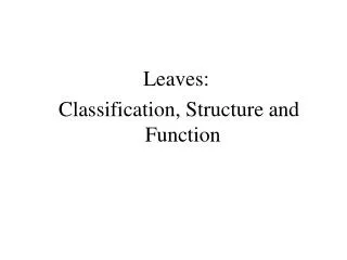 Leaves: Classification, Structure and Function