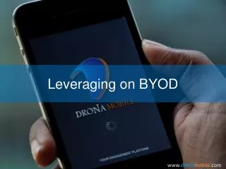 Leveraging on the BYOD Environment with DRONA Mobile
