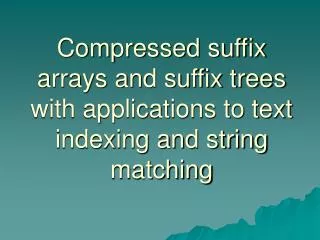 Compressed suffix arrays and suffix trees with applications to text indexing and string matching