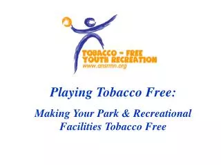 Playing Tobacco Free: Making Your Park &amp; Recreational Facilities Tobacco Free