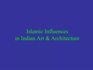 Islamic Influences in Indian Art &amp; Architecture