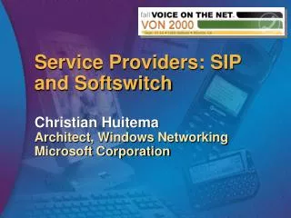 Service Providers: SIP and Softswitch Christian Huitema Architect, Windows Networking Microsoft Corporation