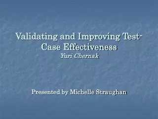 Validating and Improving Test-Case Effectiveness Yuri Chernak
