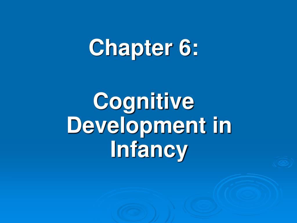 PPT - Chapter 6: Cognitive Development in Infancy PowerPoint ...