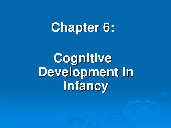 PPT Chapter 6 Cognitive Development in Infancy PowerPoint