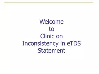 Welcome to Clinic on Inconsistency in eTDS Statement