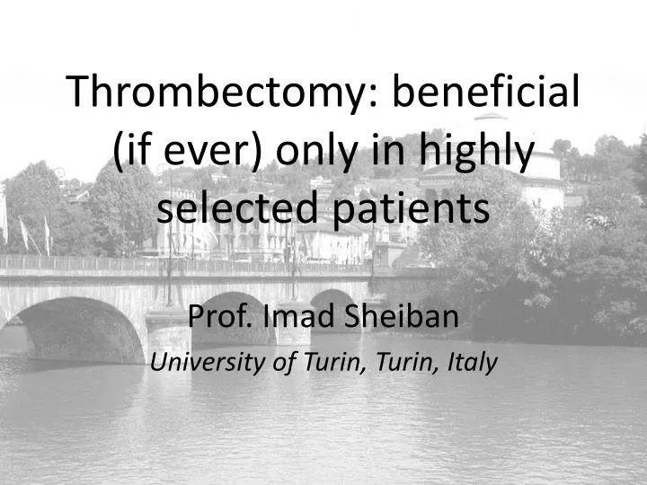 thrombectomy beneficial if ever only in highly selected patients