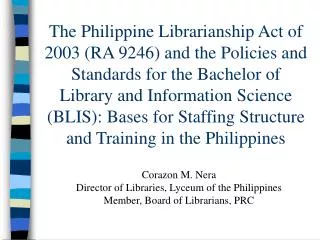 Corazon M. Nera Director of Libraries, Lyceum of the Philippines Member, Board of Librarians, PRC