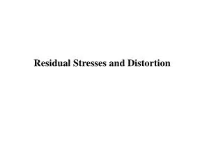 Residual Stresses and Distortion