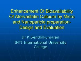 Enhancement Of Bioavailability Of Atorvastatin Calcium by Micro and Nanoparicle preparation- Design and Evaluation