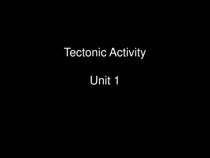 tectonic activity unit 1