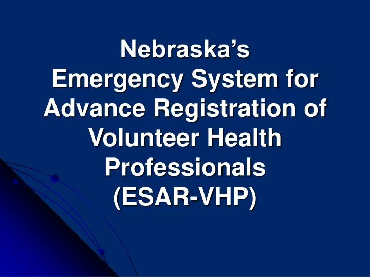 nebraska s emergency system for advance registration of volunteer health professionals esar vhp